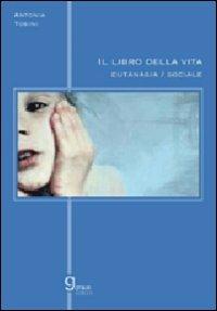 Il libro della vita. Eutanasia sociale - Antonia Tosini - copertina