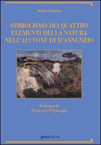 Simbolismo dei quattro elementi della natura nell'Alcyone di D'Annunzio - Mauro Anastasi - copertina