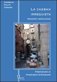 La casbah irrequieta. Racconti napoletani - Carmela Politi Cenere - copertina