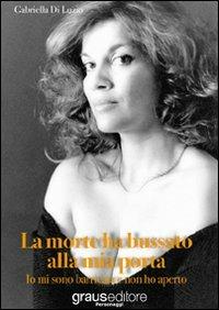 La morte ha bussato alla mia porta. Io mi sono barricata e non ho aperto - Gabriella Di Luzio - copertina