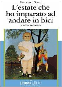 L' estate che ho imparato ad andare in bici e altri racconti - Francesco Settin - copertina