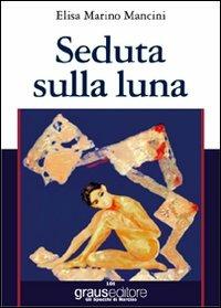 Seduta sulla luna - Elisa Marino Mancini - copertina