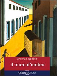 Il muro d'ombra - Vincenzo Esposito - copertina