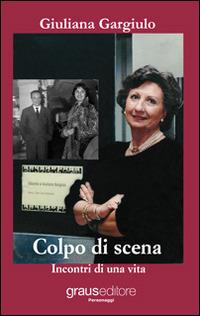 Colpo di scena. Incontri di una vita - Giuliana Gargiulo - copertina