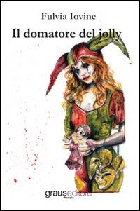 Il domatore del jolly - Fulvia Iovine - copertina