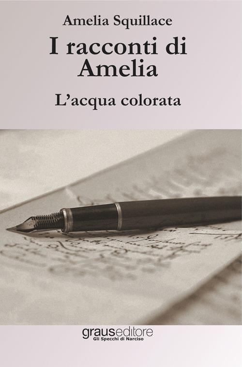 I racconti di Amelia. L'acqua colorata - Amelia Squillace - copertina