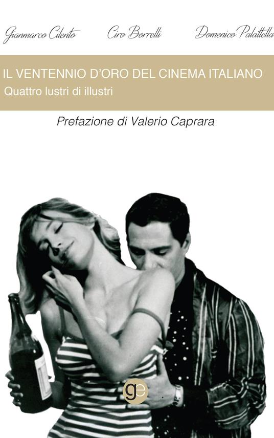 Il ventennio d'oro del cinema italiano. Quattro lustri di illustri - Gianmarco Cilento,Ciro Borrelli,Domenico Palattella - copertina