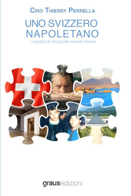 Uno svizzero napoletano. L'orgoglio di una grande azienda Italiana - Ciro Thierry Perrella - copertina