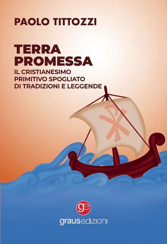 Terra promessa. Il Cristianesimo primitivo spogliato di tradizioni e leggende - Paolo Tittozzi - copertina
