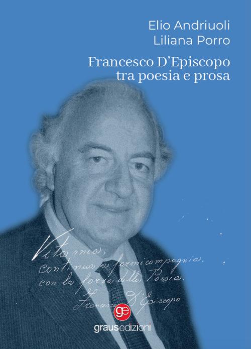 Francesco D'Episcopo tra poesia e prosa - Liliana Porro,Elio Andriuoli - copertina