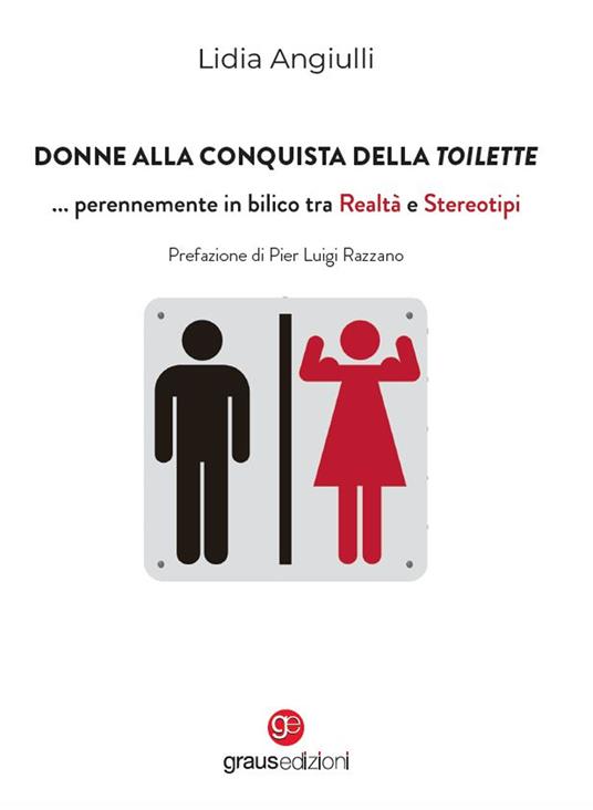 Donne alla conquista della toilette... perennemente in bilico tra realtà e  stereotipi - Lidia Angiulli - Libro - Graus Edizioni - Tracce | IBS
