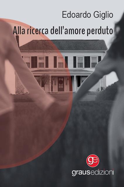 Alla ricerca dell’amore perduto - Edoardo Giglio - copertina