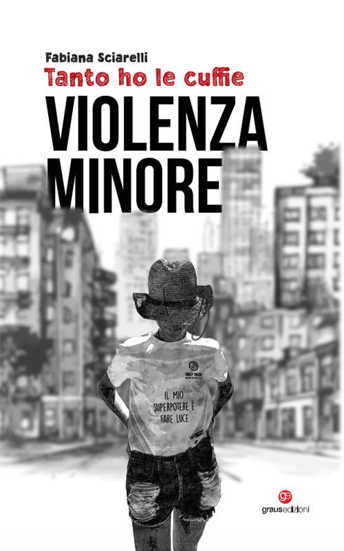 Tanto ho le cuffie. Violenza minore - Fabiana Sciarelli - copertina