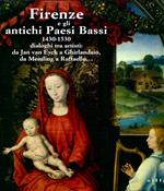 Firenze e gli antichi Paesi Bassi. 1430-1530 dialoghi tra artisti: da Jan Van Eyck a Ghirlandaio, da Memling a Raffaello