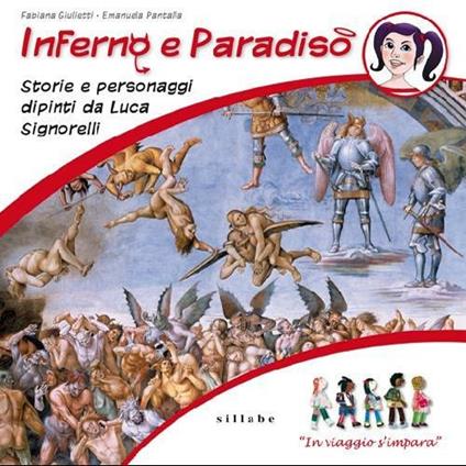 Inferno e paradiso. Storie e personaggi dipinti da Luca Signorelli. In viaggio s'impara - Fabiana Giulietti,Emanuela Pantalla - copertina