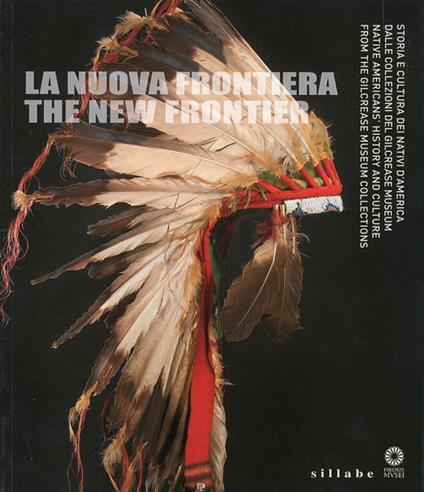 La nuova frontiera. Storia e cultura dei nativi d'America dalle collezioni del Glicrease Museum. Ediz. italiana e inglese - copertina