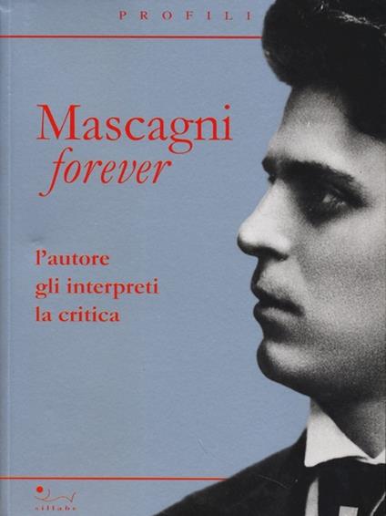 Mascagni forever. L'autore, gli interpreti, la critica - copertina