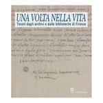 Una volta nella vita. Tesori dagli archivi e dalle biblioteche di Firenze. Catalogo della mostra (Firenze, 28 gennaio-27 aprile 2014)