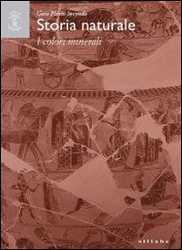 Storia naturale. Libro XXXV. I colori minerali - Plinio il Vecchio - copertina