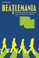 Beatlemania. Parafrasi da concerto per due pianoforti-Concert paraphrases for two pianos. Vol. 2