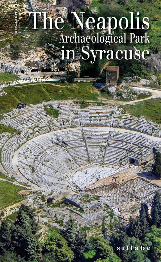 The Neapolis archaeological park in Syracuse. The guidebook - C. Antonella Di Noto - copertina
