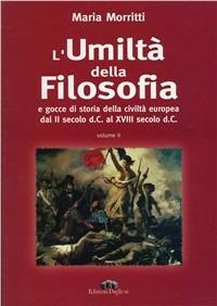 L' umiltà della filosofia e gocce di storia della civiltà europea dal II sec. d. C. al XVIII d. C. - Maria Morritti - copertina