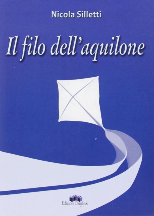 Il filo dell'aquilone - Nicola Silletti - Libro - Edizioni Pugliesi - | IBS