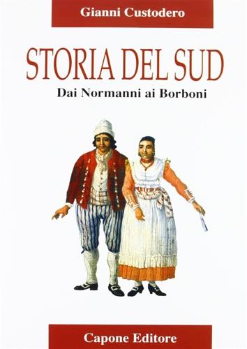 Storia del Sud. Dai normanni ai Borboni - Gianni Custodero - copertina