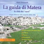 La guida di Matera. La città dei «Sassi». Cinque itinerari alla scoperta della città