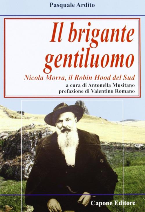 Il brigante gentiluomo. Nicola Morra, Robin Hood del Sud - Antonella Musitano - copertina