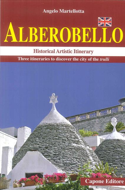 Alberobello. Historical artistic itinerary. Three itineraries to discover the city of the trulli - Angelo Martellotta - copertina