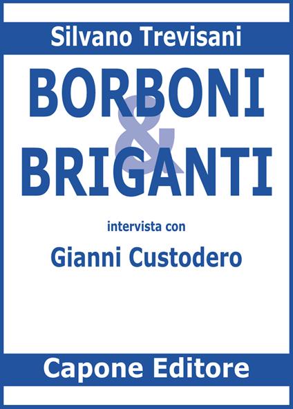 Borboni e briganti. Intervista con Gianni Custodero - Silvano Trevisani - copertina