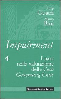 Impairment. Vol. 4: I tassi nella valutazione delle Cash Generating Units. - Luigi Guatri,Mauro Bini - copertina