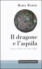 Il dragone e l'aquila. Cina e Usa. La vera sfida