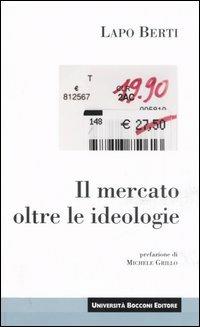 Il mercato oltre le ideologie - Lapo Berti - copertina