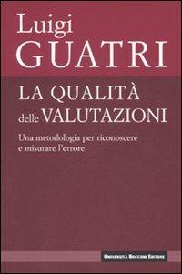 La qualità delle valutazioni. Una metodologia per riconoscere e misurare l'errore - Luigi Guatri - copertina