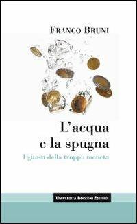 L' acqua e la spugna. I guasti della troppa moneta - Franco Bruni - copertina