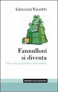 Fannulloni si diventa. Una cura per una burocrazia malata - Giovanni Valotti - copertina