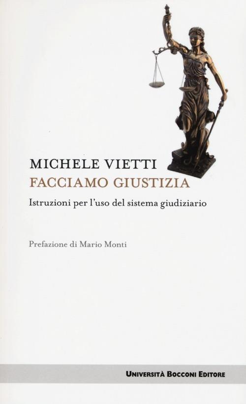 Facciamo giustizia. Istruzioni per l'uso del sistema giudiziario - Michele Vietti - copertina