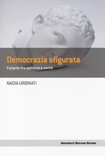 Democrazia sfigurata. Il popolo fra opinione e verità