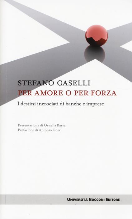 Per amore o per forza. I destini incrociati di banche e imprese - Stefano Caselli - copertina