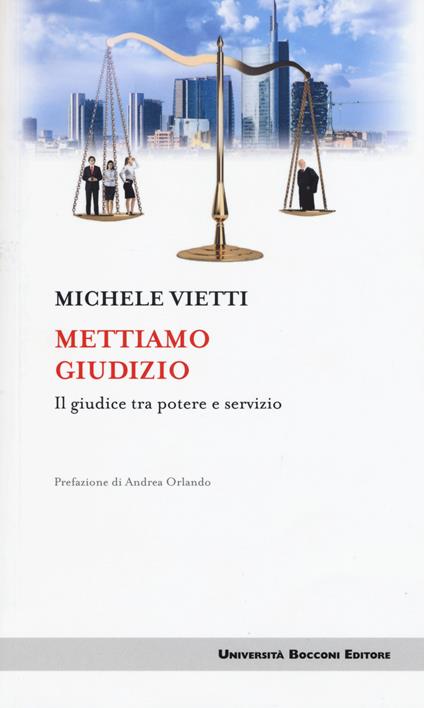 Mettiamo giudizio. Il giudice tra potere e servizio - Michele Vietti - copertina