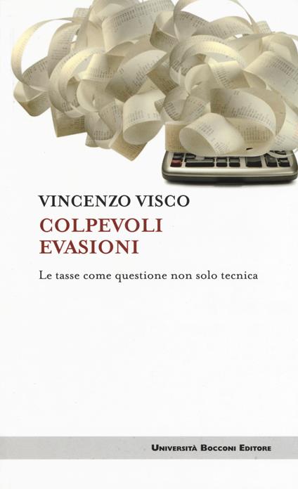 Colpevoli evasioni. Le tasse come questione non solo tecnica - Vincenzo Visco - copertina