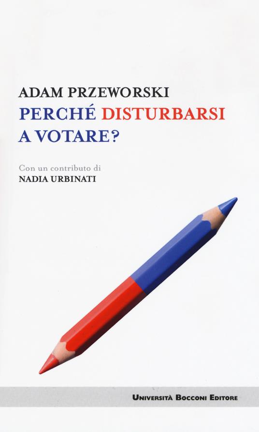 Perché disturbarsi a votare? - Adam Przeworski - Libro - Università Bocconi  Editore - Itinerari | IBS