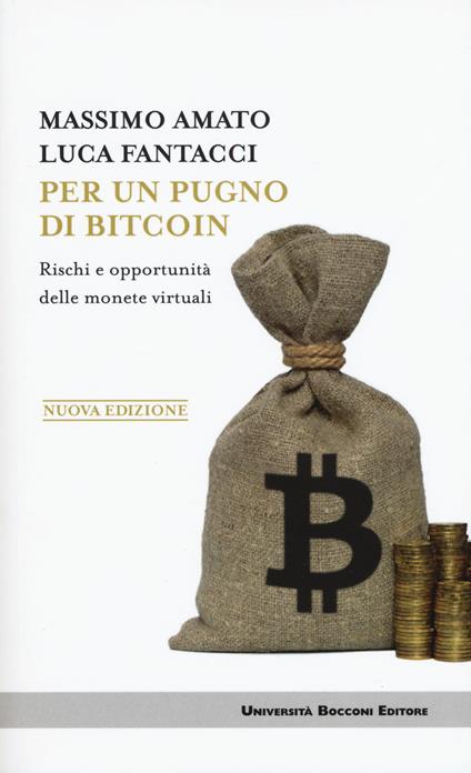 Per un pugno di bitcoin. Rischi e opportunità delle monete virtuali. Nuova ediz. - Massimo Amato,Luca Fantacci - copertina