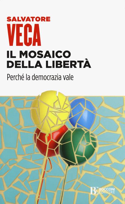 Il mosaico della libertà. Perché la democrazia vale - Salvatore Veca - copertina