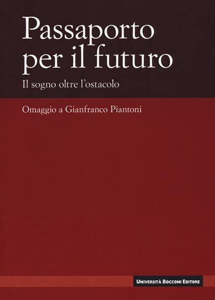 Passaporto per il futuro. Il sogno oltre l'ostacolo. Omaggio a Gianfranco Piantoni - copertina