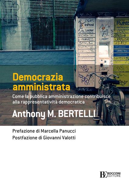 Democrazia amministrata. Come la pubblica amministrazione contribuisce alla rappresentatività democratica - Anthony M. Bertelli - copertina