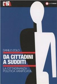 Da cittadini a sudditi. La cittadinanza politica vanificata - Danilo Zolo - copertina