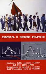 Fabbrica e impegno politico. Quaderno della sez. Lenin del PCI (1973-1990). Esperienze di operai e tecnici dell'Italsider-Ilva di Taranto